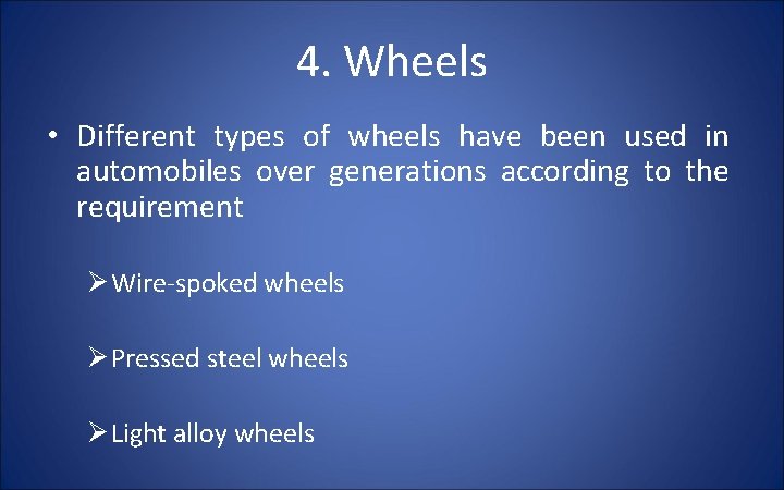4. Wheels • Different types of wheels have been used in automobiles over generations