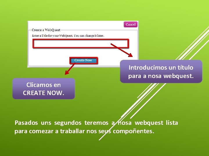 Introducimos un título para a nosa webquest. Clicamos en CREATE NOW. Pasados uns segundos