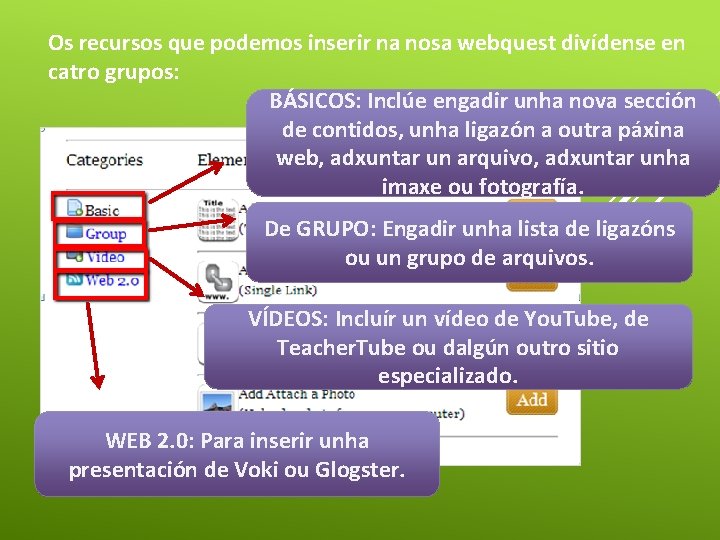 Os recursos que podemos inserir na nosa webquest divídense en catro grupos: BÁSICOS: Inclúe