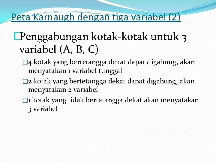 Peta Karnaugh dengan tiga variabel (2) �Penggabungan kotak-kotak untuk 3 variabel (A, B, C)