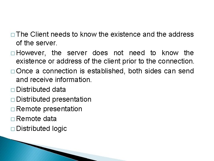 � The Client needs to know the existence and the address of the server.