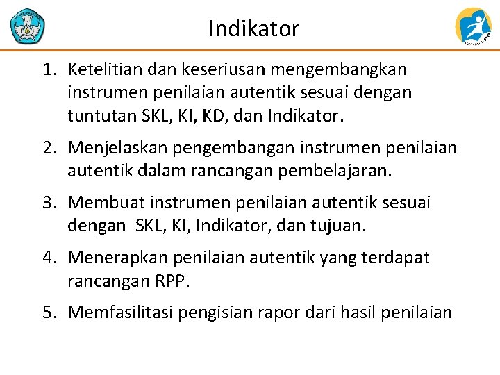 Indikator 1. Ketelitian dan keseriusan mengembangkan instrumen penilaian autentik sesuai dengan tuntutan SKL, KI,