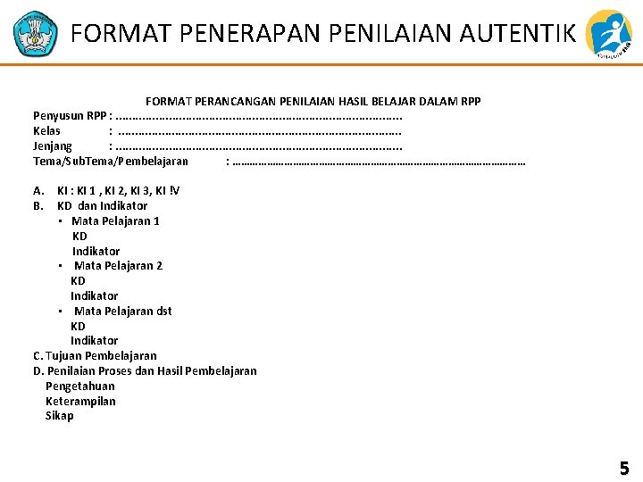 FORMAT PENERAPAN PENILAIAN AUTENTIK FORMAT PERANCANGAN PENILAIAN HASIL BELAJAR DALAM RPP Penyusun RPP :