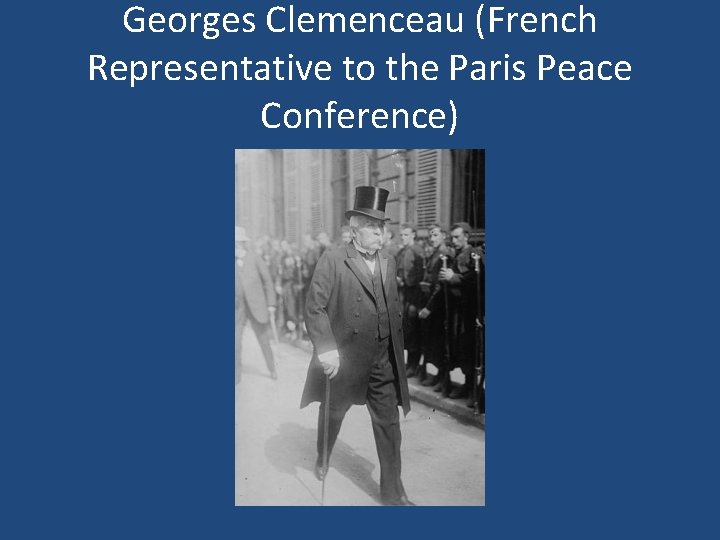 Georges Clemenceau (French Representative to the Paris Peace Conference) 