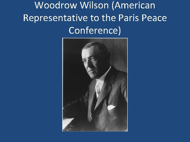 Woodrow Wilson (American Representative to the Paris Peace Conference) 
