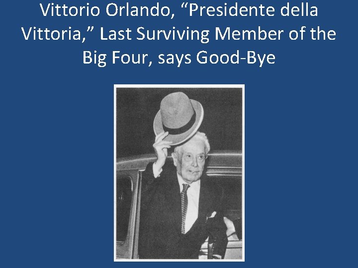 Vittorio Orlando, “Presidente della Vittoria, ” Last Surviving Member of the Big Four, says