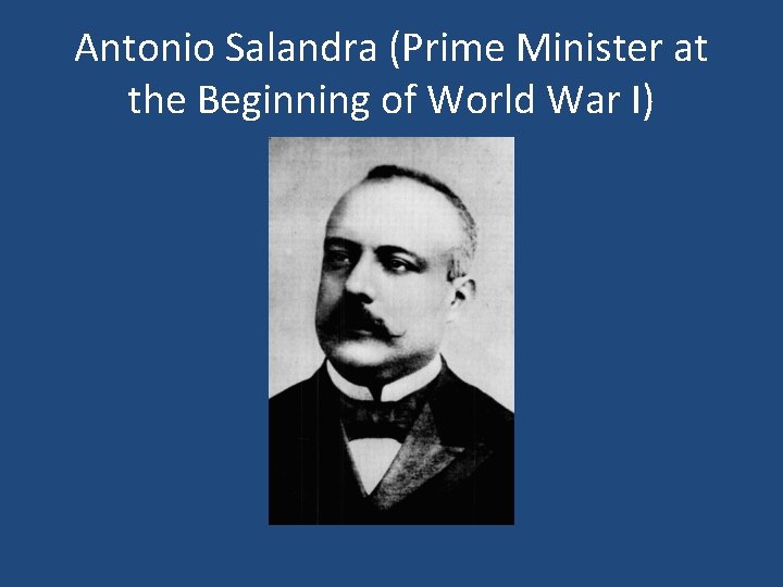 Antonio Salandra (Prime Minister at the Beginning of World War I) 