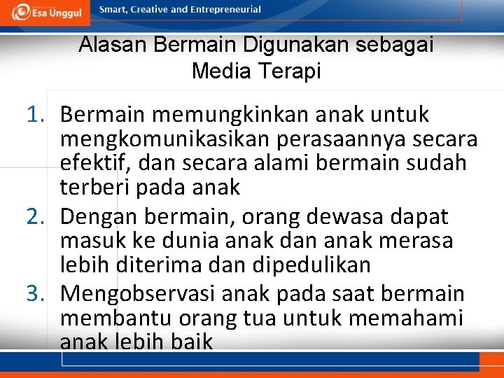 Alasan Bermain Digunakan sebagai Media Terapi 1. Bermain memungkinkan anak untuk mengkomunikasikan perasaannya secara