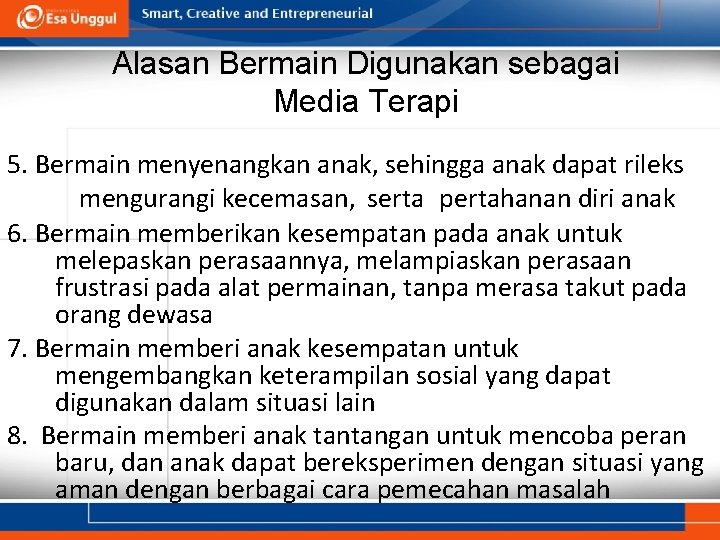 Alasan Bermain Digunakan sebagai Media Terapi 5. Bermain menyenangkan anak, sehingga anak dapat rileks