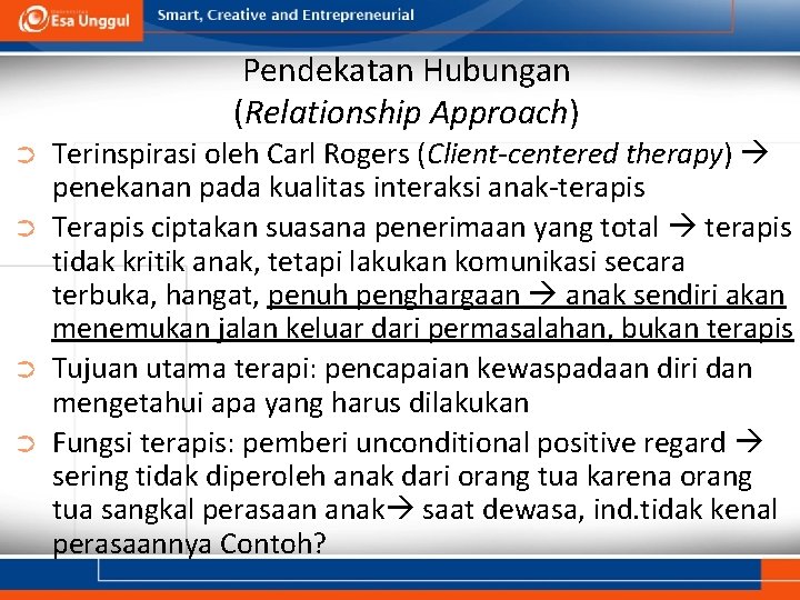 Pendekatan Hubungan (Relationship Approach) ➲ ➲ Terinspirasi oleh Carl Rogers (Client-centered therapy) penekanan pada