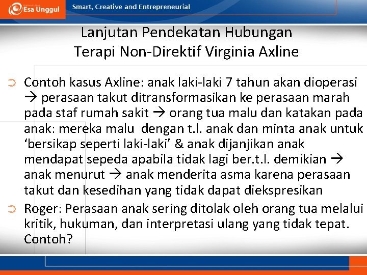 Lanjutan Pendekatan Hubungan Terapi Non-Direktif Virginia Axline ➲ ➲ Contoh kasus Axline: anak laki-laki