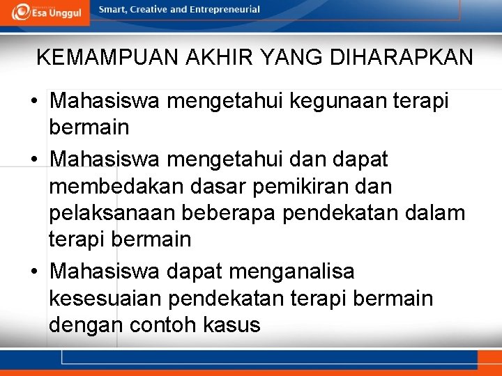 KEMAMPUAN AKHIR YANG DIHARAPKAN • Mahasiswa mengetahui kegunaan terapi bermain • Mahasiswa mengetahui dan