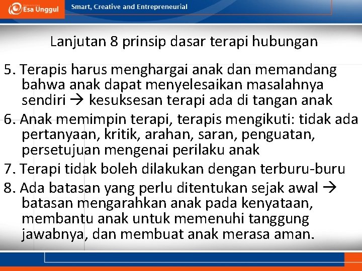 Lanjutan 8 prinsip dasar terapi hubungan 5. Terapis harus menghargai anak dan memandang bahwa