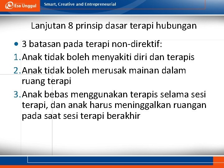 Lanjutan 8 prinsip dasar terapi hubungan • 3 batasan pada terapi non-direktif: 1. Anak