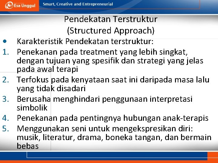 Pendekatan Terstruktur (Structured Approach) • Karakteristik Pendekatan terstruktur: 1. Penekanan pada treatment yang lebih