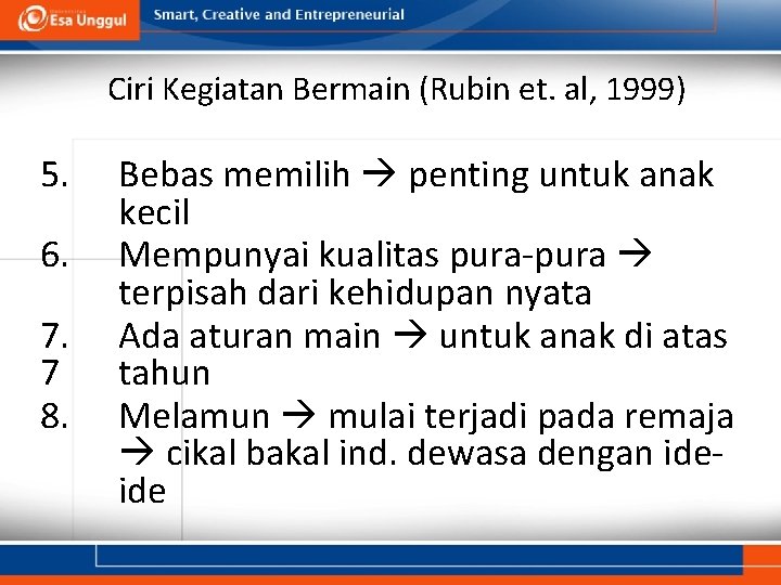 Ciri Kegiatan Bermain (Rubin et. al, 1999) 5. 6. 7. 7 8. Bebas memilih