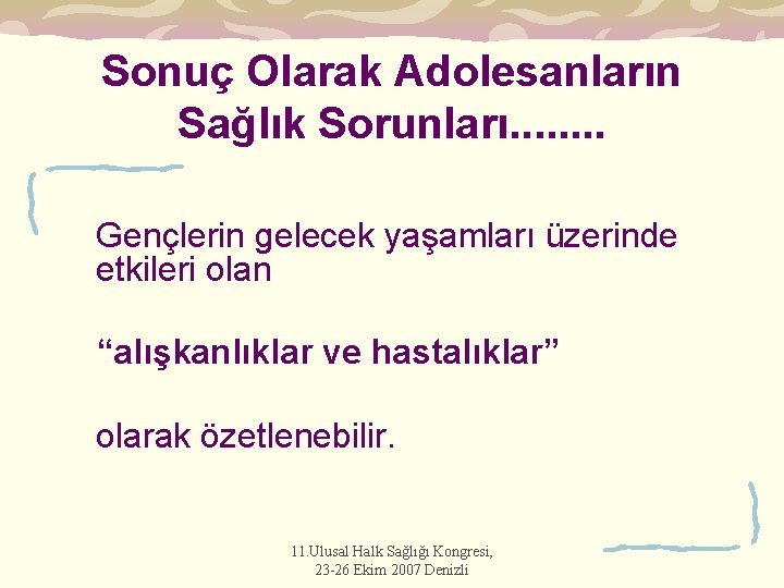 Sonuç Olarak Adolesanların Sağlık Sorunları. . . . Gençlerin gelecek yaşamları üzerinde etkileri olan