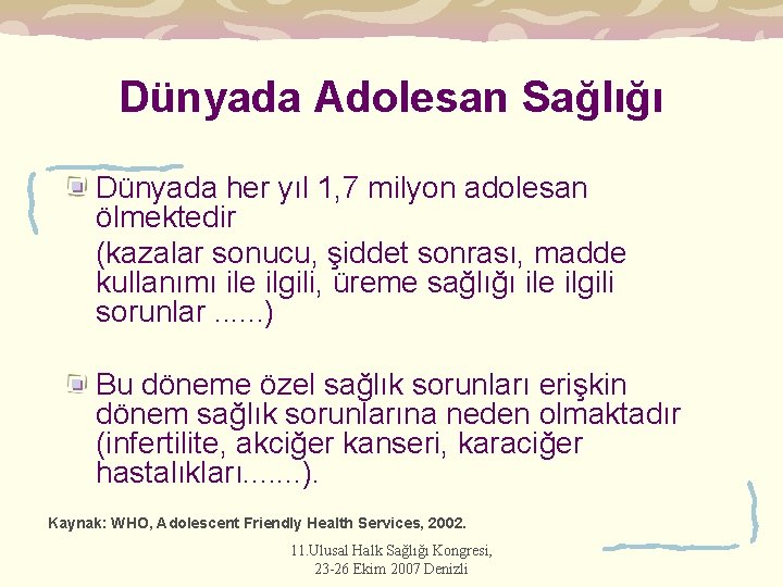 Dünyada Adolesan Sağlığı Dünyada her yıl 1, 7 milyon adolesan ölmektedir (kazalar sonucu, şiddet