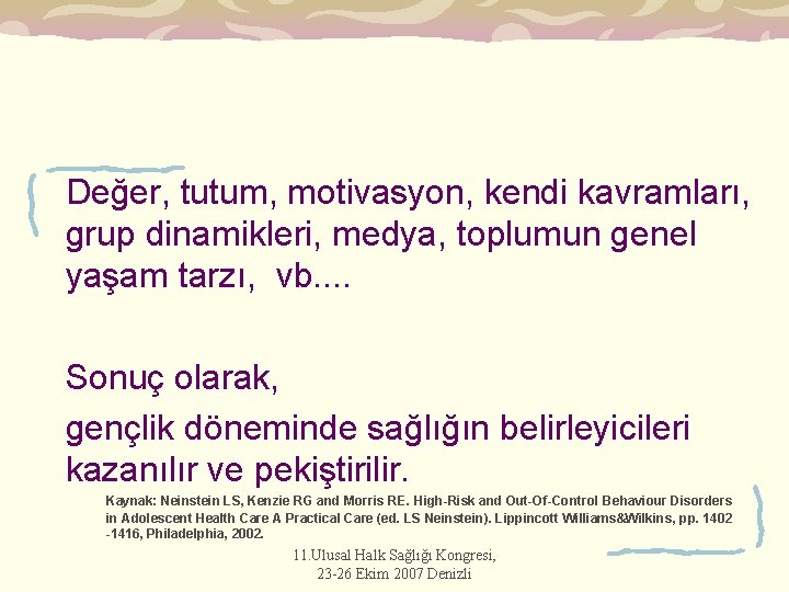 Değer, tutum, motivasyon, kendi kavramları, grup dinamikleri, medya, toplumun genel yaşam tarzı, vb. .