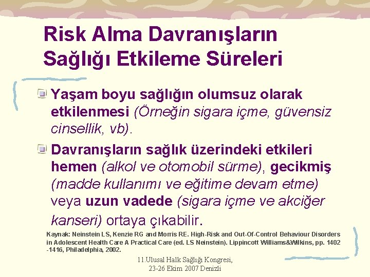 Risk Alma Davranışların Sağlığı Etkileme Süreleri Yaşam boyu sağlığın olumsuz olarak etkilenmesi (Örneğin sigara