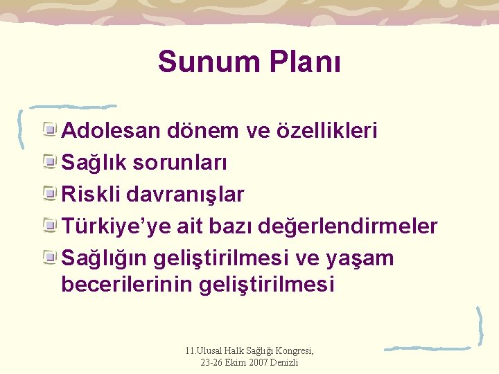 Sunum Planı Adolesan dönem ve özellikleri Sağlık sorunları Riskli davranışlar Türkiye’ye ait bazı değerlendirmeler