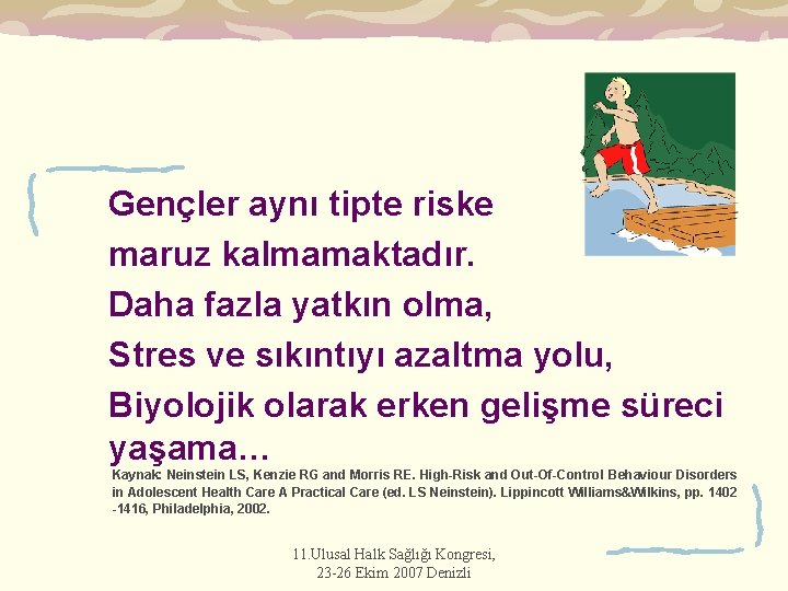 Gençler aynı tipte riske maruz kalmamaktadır. Daha fazla yatkın olma, Stres ve sıkıntıyı azaltma