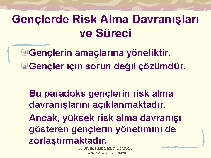 Gençlerde Risk Alma Davranışları ve Süreci Gençlerin amaçlarına yöneliktir. Gençler için sorun değil çözümdür.