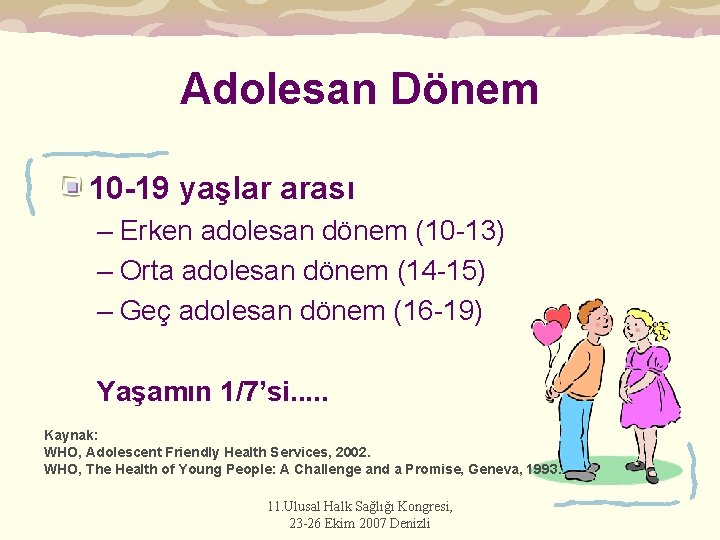 Adolesan Dönem 10 -19 yaşlar arası – Erken adolesan dönem (10 -13) – Orta