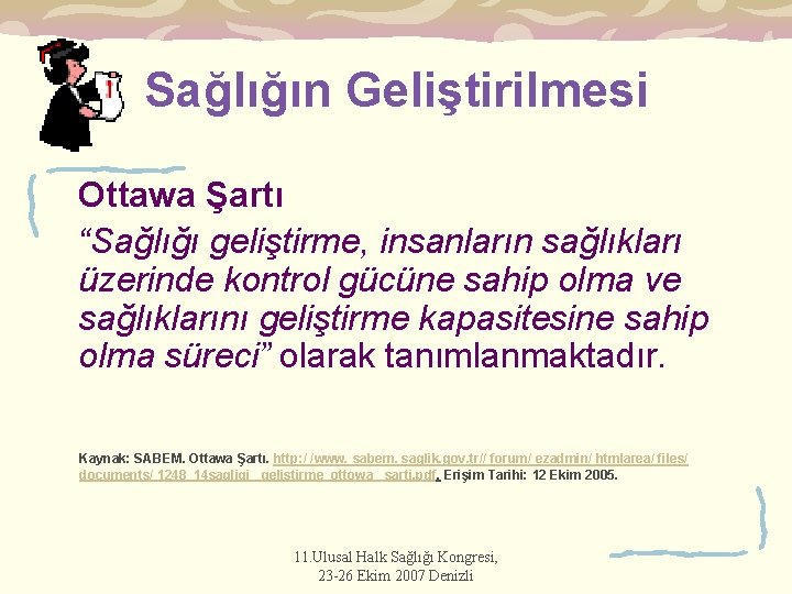 Sağlığın Geliştirilmesi Ottawa Şartı “Sağlığı geliştirme, insanların sağlıkları üzerinde kontrol gücüne sahip olma ve