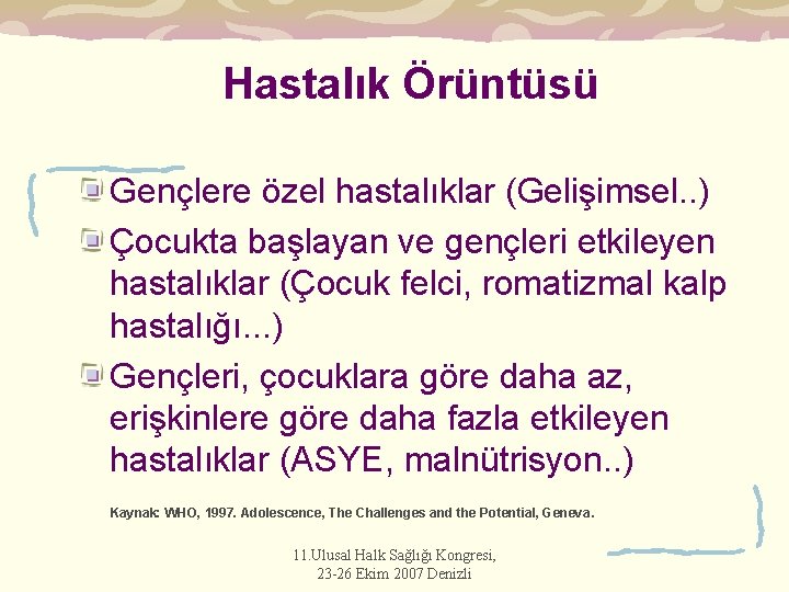 Hastalık Örüntüsü Gençlere özel hastalıklar (Gelişimsel. . ) Çocukta başlayan ve gençleri etkileyen hastalıklar