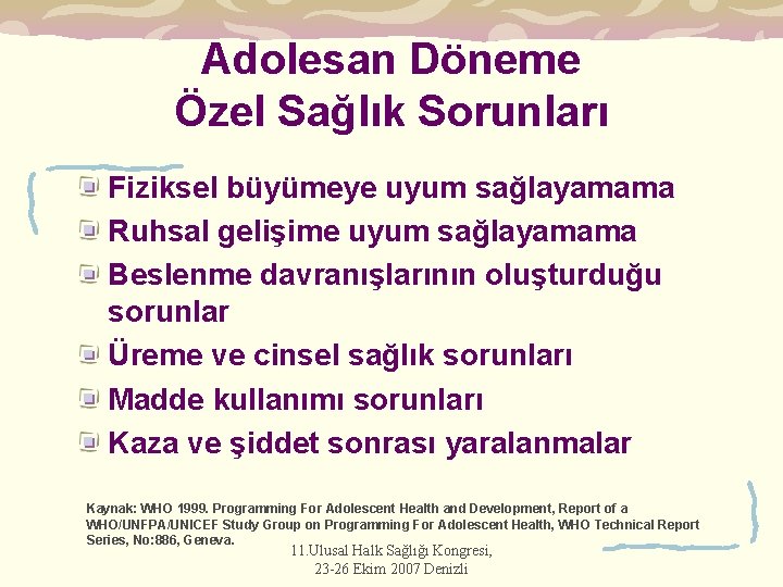 Adolesan Döneme Özel Sağlık Sorunları Fiziksel büyümeye uyum sağlayamama Ruhsal gelişime uyum sağlayamama Beslenme