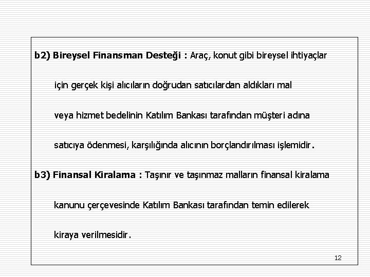 b 2) Bireysel Finansman Desteği : Araç, konut gibi bireysel ihtiyaçlar için gerçek kişi