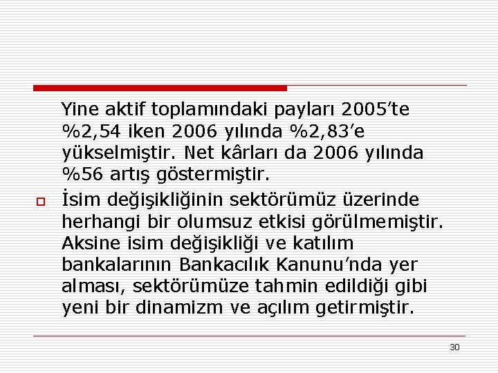 o Yine aktif toplamındaki payları 2005’te %2, 54 iken 2006 yılında %2, 83’e yükselmiştir.