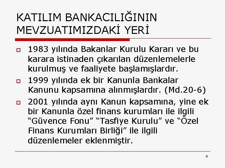 KATILIM BANKACILIĞININ MEVZUATIMIZDAKİ YERİ o o o 1983 yılında Bakanlar Kurulu Kararı ve bu