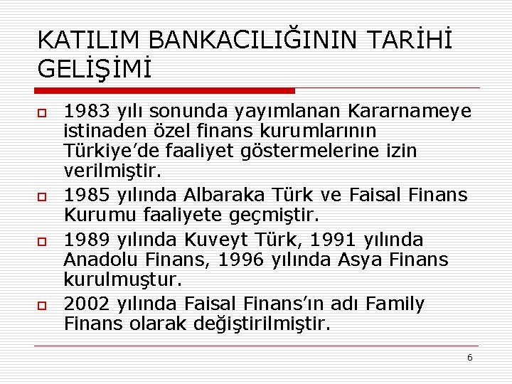 KATILIM BANKACILIĞININ TARİHİ GELİŞİMİ o o 1983 yılı sonunda yayımlanan Kararnameye istinaden özel finans