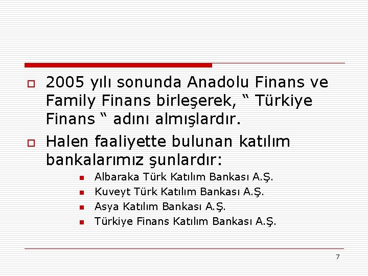 o o 2005 yılı sonunda Anadolu Finans ve Family Finans birleşerek, “ Türkiye Finans
