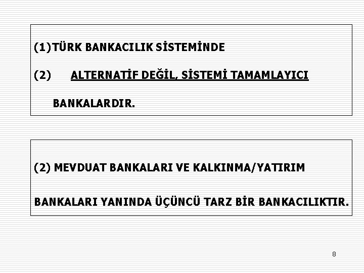 (1) TÜRK BANKACILIK SİSTEMİNDE (2) ALTERNATİF DEĞİL, SİSTEMİ TAMAMLAYICI BANKALARDIR. (2) MEVDUAT BANKALARI VE