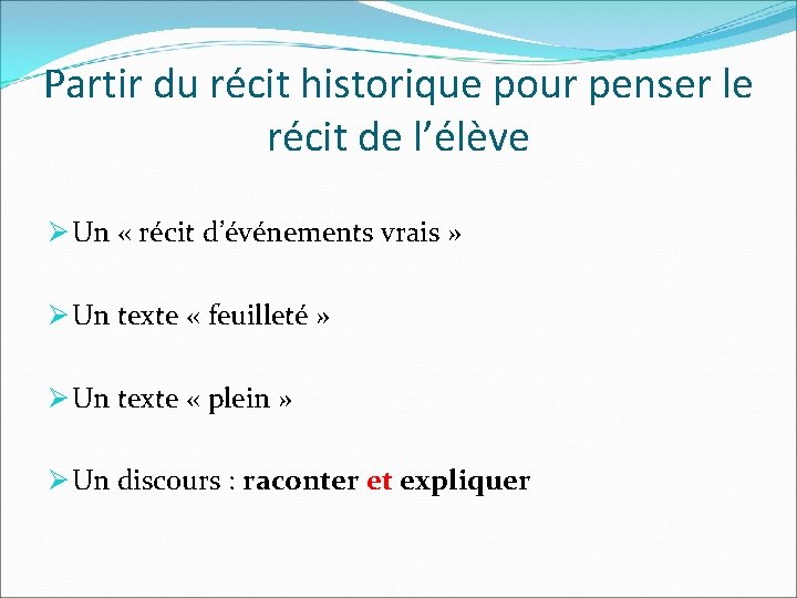 Partir du récit historique pour penser le récit de l’élève Ø Un « récit