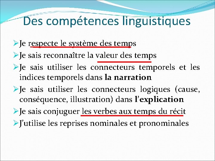 Des compétences linguistiques ØJe respecte le système des temps ØJe sais reconnaître la valeur