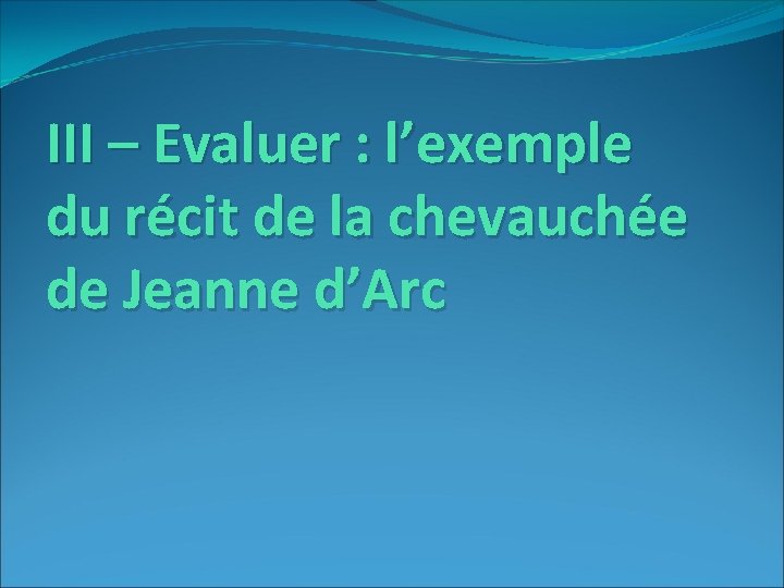 III – Evaluer : l’exemple du récit de la chevauchée de Jeanne d’Arc 