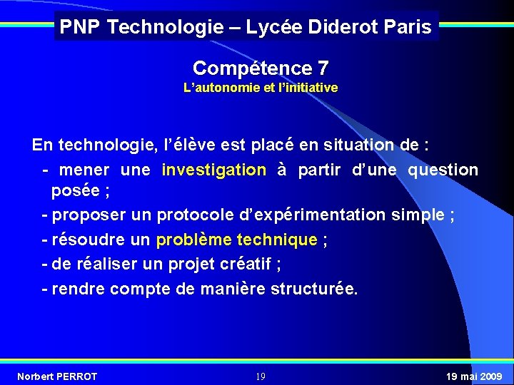 PNP Technologie – Lycée Diderot Paris Compétence 7 L’autonomie et l’initiative En technologie, l’élève