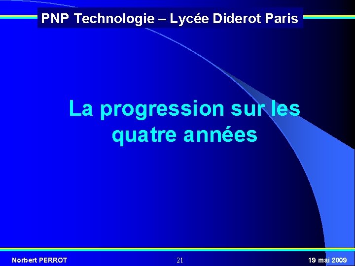 PNP Technologie – Lycée Diderot Paris La progression sur les quatre années Norbert PERROT