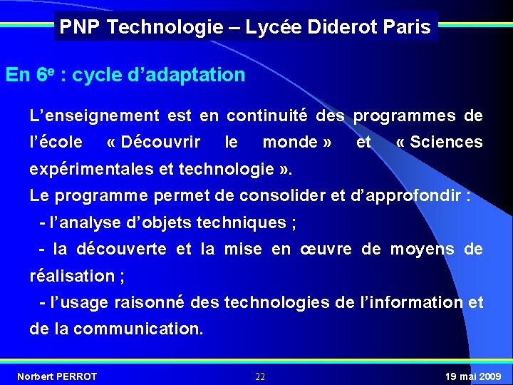 PNP Technologie – Lycée Diderot Paris En 6 e : cycle d’adaptation L’enseignement est
