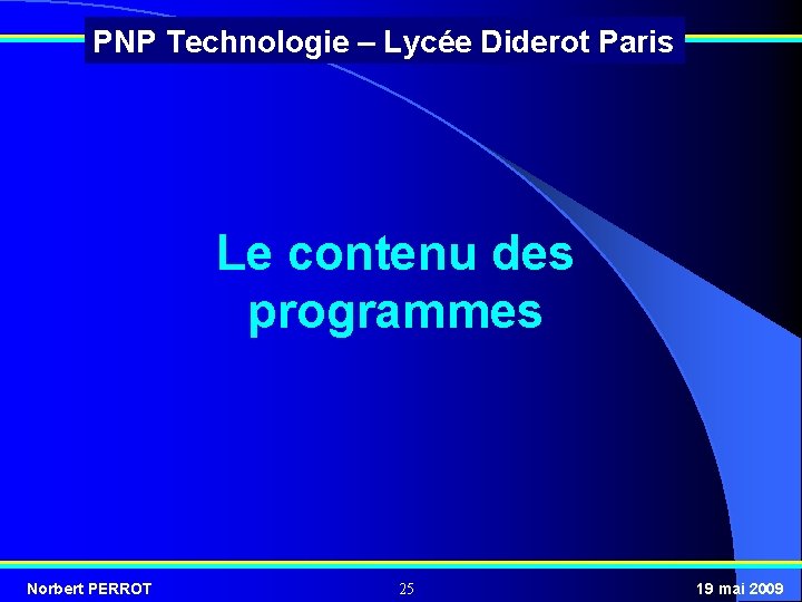 PNP Technologie – Lycée Diderot Paris Le contenu des programmes Norbert PERROT 25 19