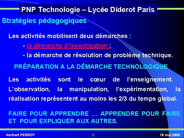 PNP Technologie – Lycée Diderot Paris Stratégies pédagogiques Les activités mobilisent deux démarches :