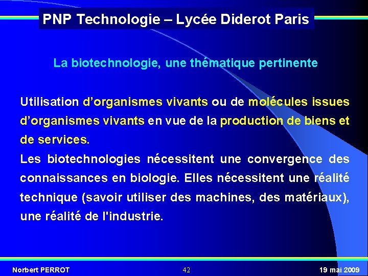PNP Technologie – Lycée Diderot Paris La biotechnologie, une thématique pertinente Utilisation d’organismes vivants