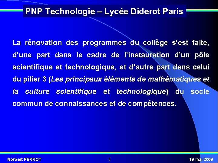 PNP Technologie – Lycée Diderot Paris La rénovation des programmes du collège s’est faite,