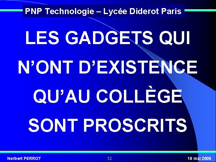 PNP Technologie – Lycée Diderot Paris LES GADGETS QUI N’ONT D’EXISTENCE QU’AU COLLÈGE SONT