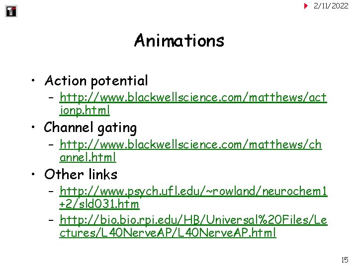 2/11/2022 Animations • Action potential – http: //www. blackwellscience. com/matthews/act ionp. html • Channel