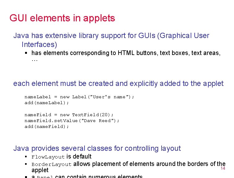 GUI elements in applets Java has extensive library support for GUIs (Graphical User Interfaces)